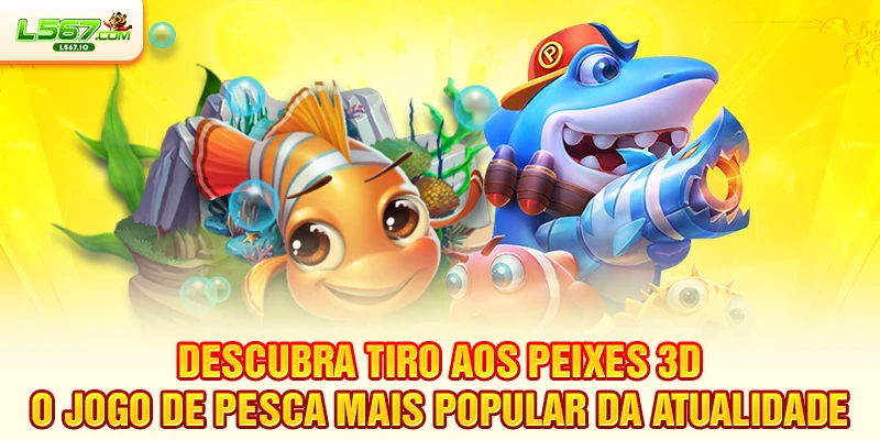 Tiro aos Peixes 3D - O jogo de pesca mais popular da atualidade