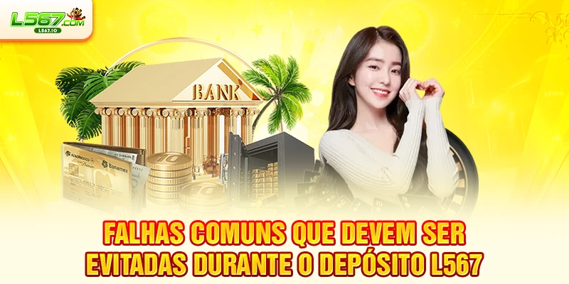 Falhas comuns que devem ser evitadas durante o Depósito L567