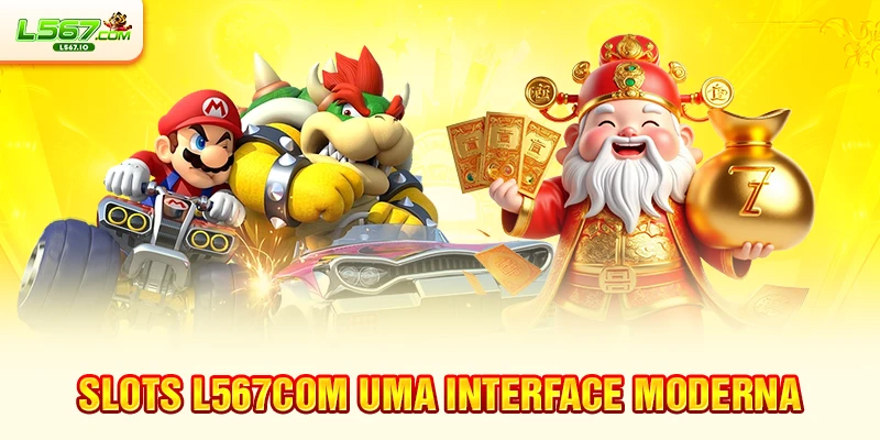 Slots L567com uma interface moderna